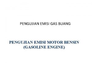 PENGUJIAN EMISI GAS BUANG PENGUJIAN EMISI MOTOR BENSIN