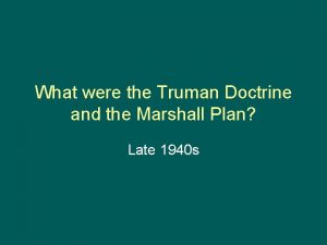 What were the Truman Doctrine and the Marshall