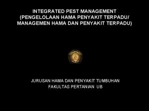 INTEGRATED PEST MANAGEMENT PENGELOLAAN HAMA PENYAKIT TERPADU MANAGEMEN