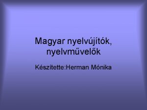 Magyar nyelvjtk nyelvmvelk Ksztette Herman Mnika Kazinczy Ferenc