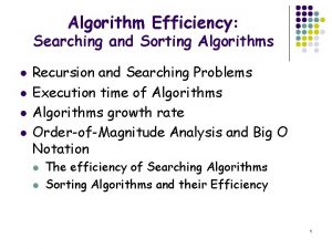 Algorithm Efficiency Searching and Sorting Algorithms l l