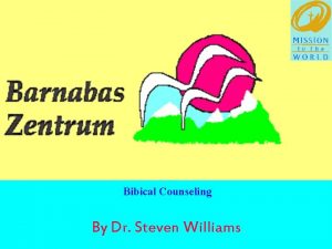Bibical Counseling By Dr Steven Williams Biblical Support