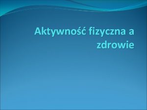 Aktywno fizyczna a zdrowie Ruch moe zastpi niemal