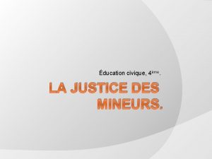 ducation civique 4me LA JUSTICE DES MINEURS Retour