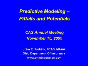 Predictive Modeling Pitfalls and Potentials CAS Annual Meeting