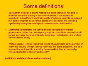 Some definitions Socialism ideological strains holding that since