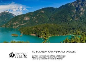COLOCATION AND PRIMARILY ENGAGED Centers for Medicare Medicaid