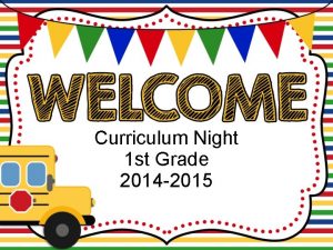 Curriculum Night 1 st Grade 2014 2015 Meet