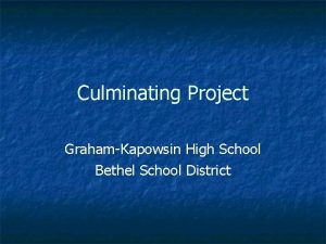 Culminating Project GrahamKapowsin High School Bethel School District