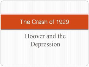 The Crash of 1929 Hoover and the Depression