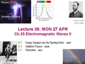 Physics 2113 Jonathan Dowling Heinrich Hertz 1857 1894