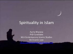 Spirituality in Islam Aysha Wazwaz Ph D Candidate