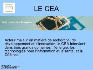 LE CEA Acteur majeur en matire de recherche