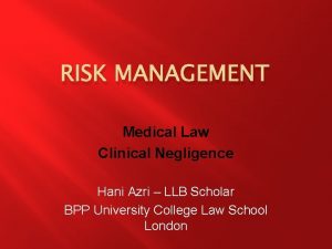 RISK MANAGEMENT Medical Law Clinical Negligence Hani Azri