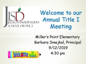 Welcome to our Annual Title I Meeting Millers