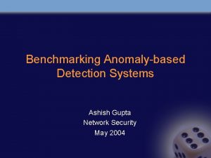 Benchmarking Anomalybased Detection Systems Ashish Gupta Network Security