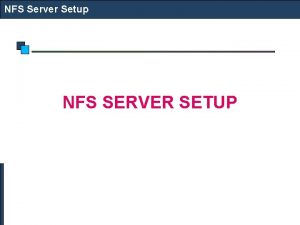 NFS Server Setup NFS SERVER SETUP NFS Server
