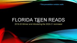 This presentation contains audio FLORIDA TEEN READS 2019