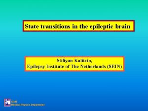 State transitions in the epileptic brain Stiliyan Kalitzin