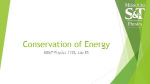 Physics Conservation of Energy MST Physics 1135 Lab