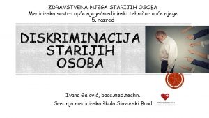 ZDRAVSTVENA NJEGA STARIJIH OSOBA Medicinska sestra ope njegemedicinski