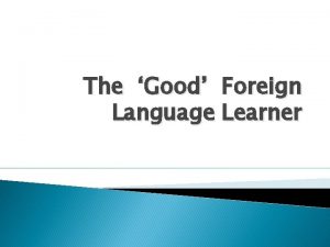 The Good Foreign Language Learner Language Teaching and