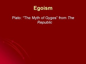 Egoism Plato The Myth of Gyges from The