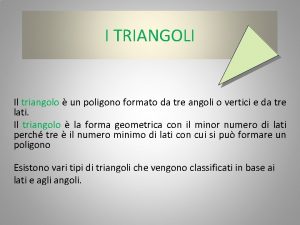 I TRIANGOLI Il triangolo un poligono formato da
