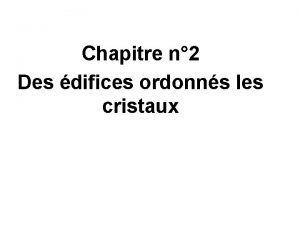 Chapitre n 2 Des difices ordonns les cristaux