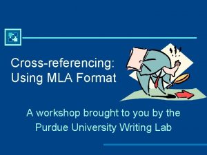 Crossreferencing Using MLA Format A workshop brought to