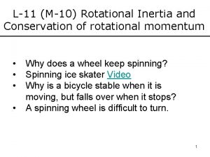 L11 M10 Rotational Inertia and Conservation of rotational