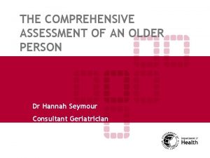 THE COMPREHENSIVE ASSESSMENT OF AN OLDER PERSON Dr