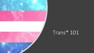 Trans 101 What is trans Trans or Transgender