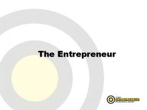 The Entrepreneur Definition of Entrepreneur The entrepreneur by