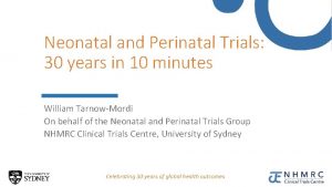 Neonatal and Perinatal Trials 30 years in 10