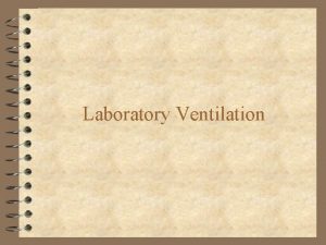 Laboratory Ventilation Types of Laboratory Hoods 4 Constant