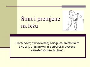 Smrt i promjene na leu Smrt mors exitus