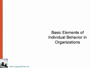 Basic Elements of Individual Behavior in Organizations www