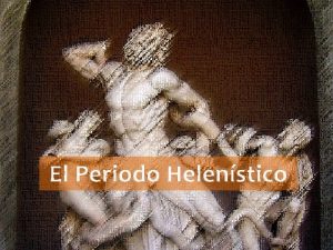 El Periodo Helenstico Muerte Alejandro Magno Reinos Helensticos