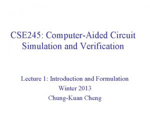 CSE 245 ComputerAided Circuit Simulation and Verification Lecture