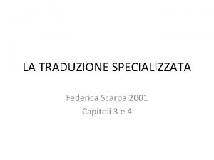 LA TRADUZIONE SPECIALIZZATA Federica Scarpa 2001 Capitoli 3