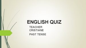 ENGLISH QUIZ TEACHER CRISTIANE PAST TENSE Para responder