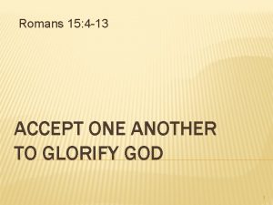 Romans 15 4 13 ACCEPT ONE ANOTHER TO