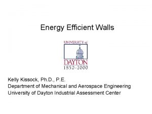 Energy Efficient Walls Kelly Kissock Ph D P