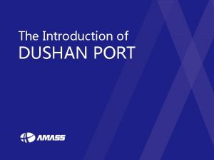 The Introduction of DUSHAN PORT DUSHAN Port Service