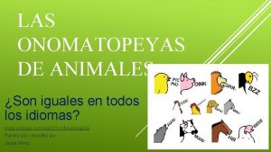 LAS ONOMATOPEYAS DE ANIMALES Son iguales en todos