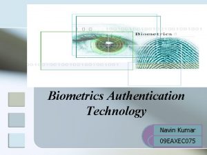 Biometrics Authentication Technology Submitted By Navin Kumar 09