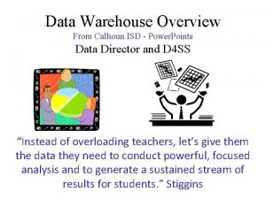 Data Warehouse Overview From Calhoun ISD Power Points