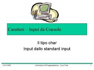 Caratteri Input da Console Il tipo char Input