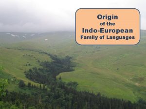 Origin of the IndoEuropean Family of Languages This